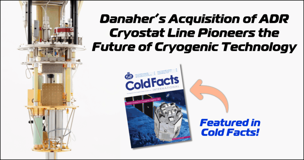 Danaher Cryo Featured In Cold Facts: Danaher’s Acquisition Of Adr Cryostat Line Pioneers The Future Of Cryogenic Technology 1 Image of a complex cryogenic device with a metallic and yellow structure, featuring various tubes and components, alongside a magazine cover titled "coldfacts" with an image of a satellite. Text overlay reads: "danaher's acquisition of adr cryostat line pioneers the future of cryogenic technology" and "featured in cold facts! " with an arrow pointing to the magazine.