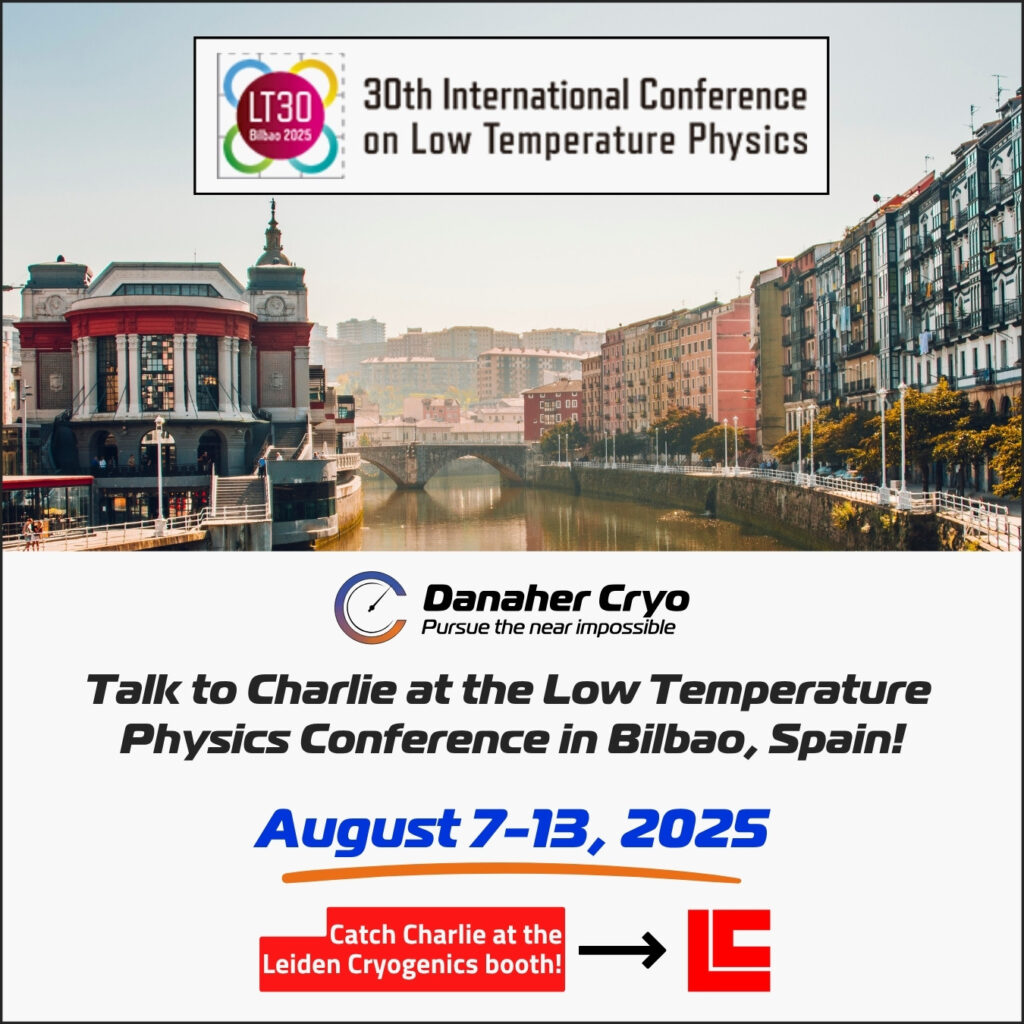 A promotional image for the 30th international conference on low temperature physics (lt30 bilbao 2025), featuring a scenic view of a river running through bilbao, spain, with a historic building and colorful buildings along the waterfront. The event is scheduled for august 7-13, 2025. The image includes the danahar cryo logo with the tagline "pursue the near impossible. " text invites attendees to "talk to charlie at the low temperature physics conference in bilbao, spain! " and notes to "catch charlie at the leiden cryogenics booth! " with an arrow pointing to the leiden cryogenics logo.