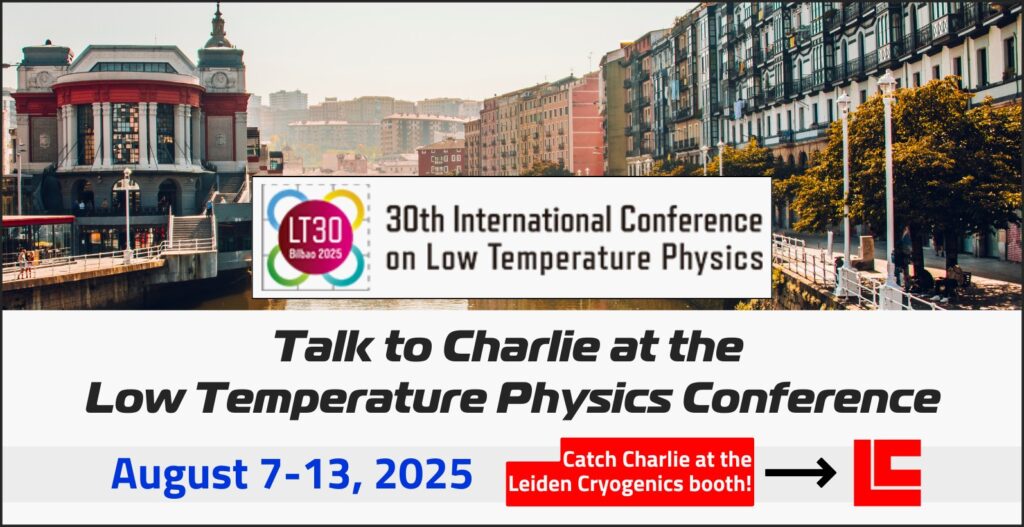 A promotional image for the 30th international conference on low temperature physics (lt30 bilbao 2025), featuring a scenic view of a river in bilbao, spain, with a historic building and colorful waterfront buildings. The event is scheduled for august 7-13, 2025. Text invites attendees to "talk to charlie at the low temperature physics conference" and notes to "catch charlie at the leiden cryogenics booth! " with an arrow pointing to the leiden cryogenics logo.